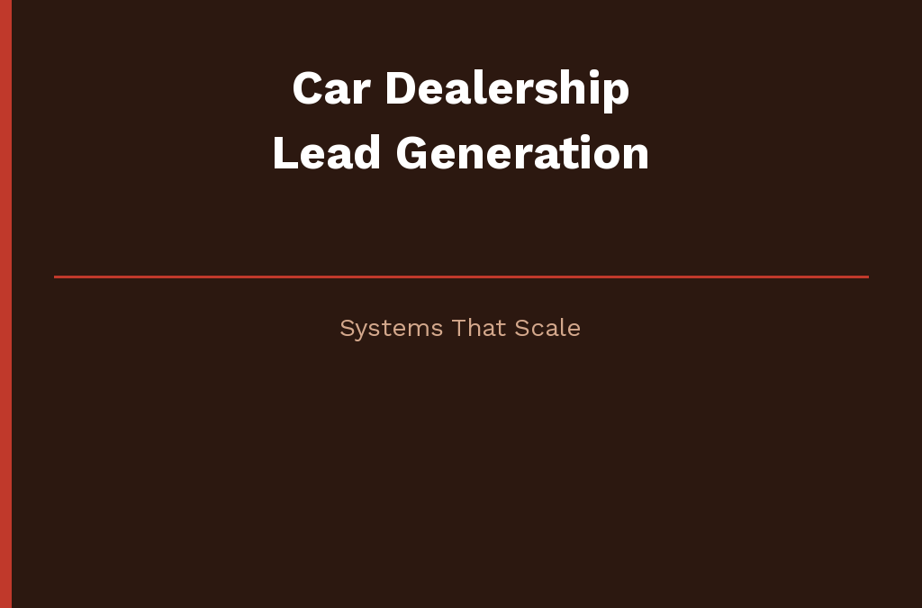 Car Dealership Lead Generation Systems That Scale