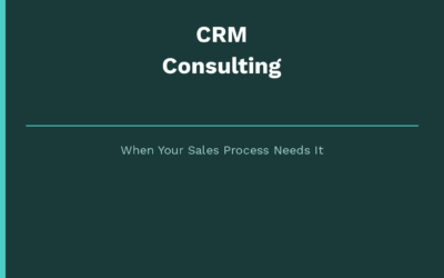 CRM Consulting | When Your Sales Process Needs It