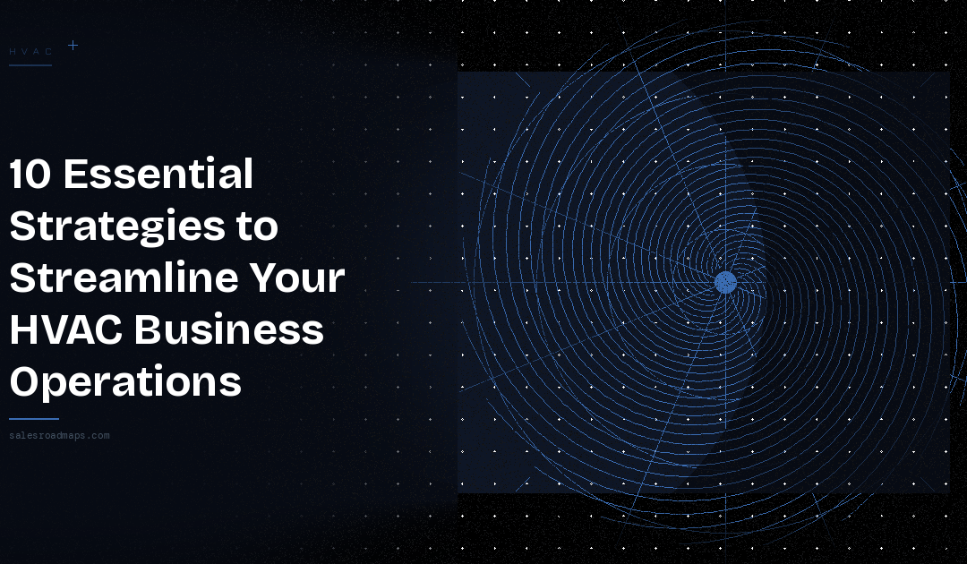 10 Essential Strategies to Streamline Your HVAC Business Operations