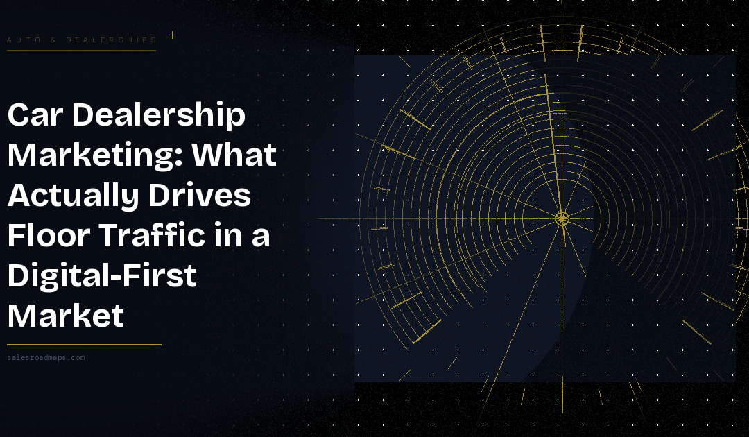 Car Dealership Marketing: What Actually Drives Floor Traffic in a Digital-First Market