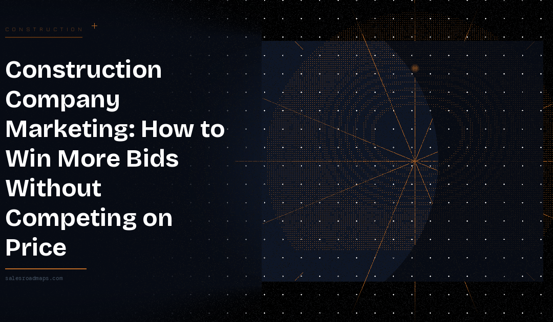 Construction Company Marketing: How to Win More Bids Without Competing on Price