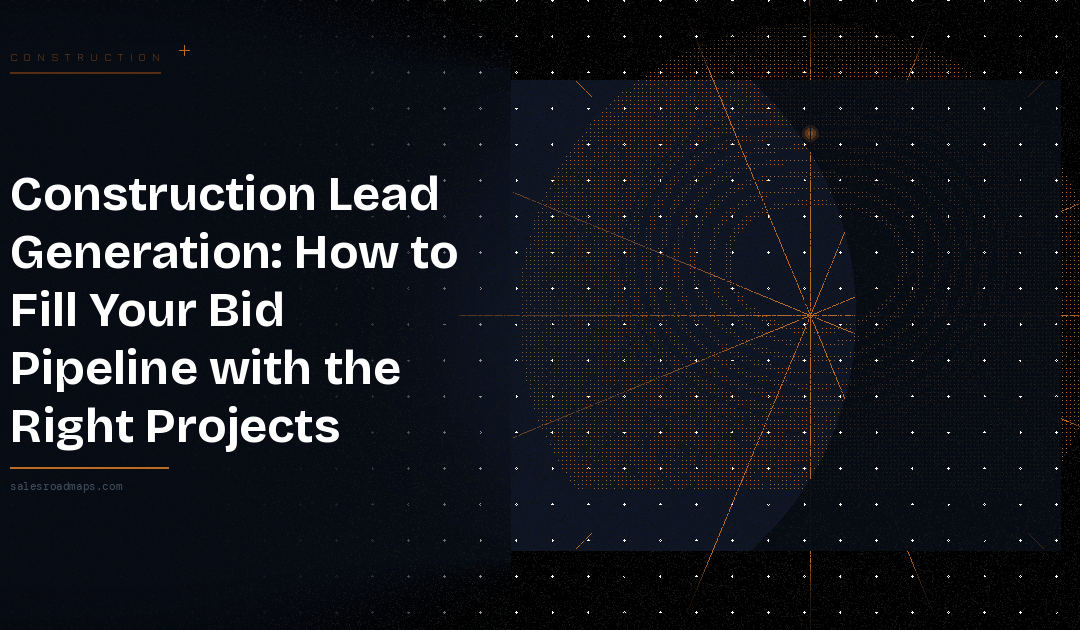 Construction Lead Generation: How to Fill Your Bid Pipeline with the Right Projects