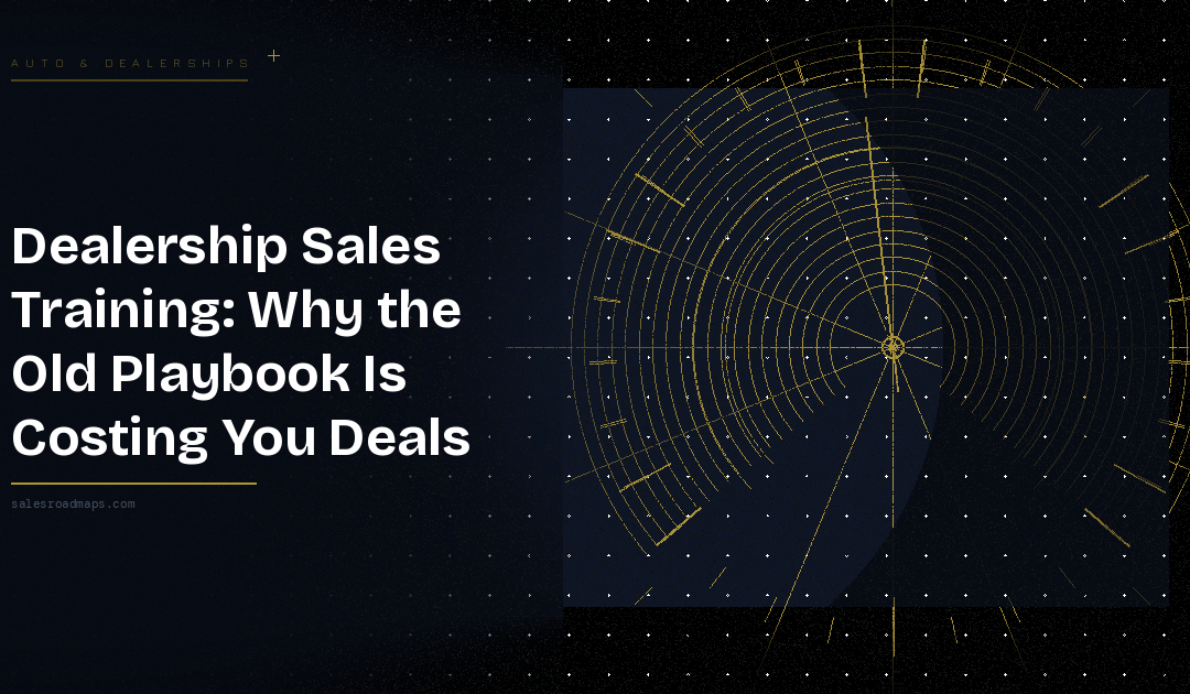 Dealership Sales Training: Why the Old Playbook Is Costing You Deals