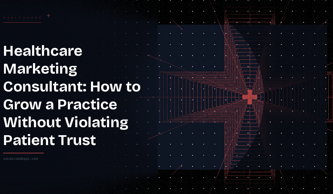 Healthcare Marketing Consultant: How to Grow a Practice Without Violating Patient Trust