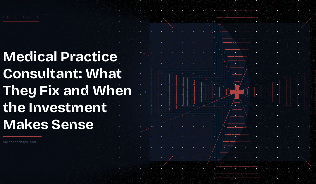 Medical Practice Consultant: What They Fix and When the Investment Makes Sense