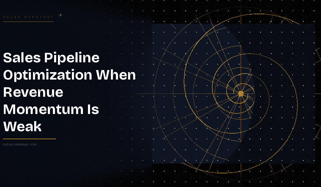 Sales Pipeline Optimization When Revenue Momentum Is Weak