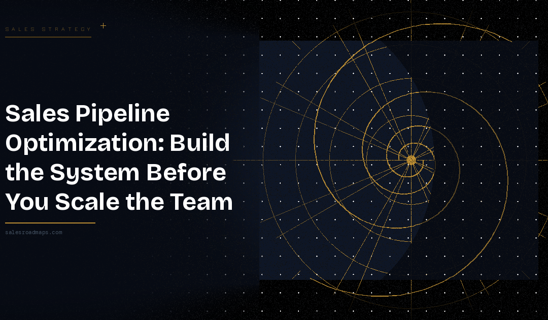 Sales Pipeline Optimization: Build the System Before You Scale the Team